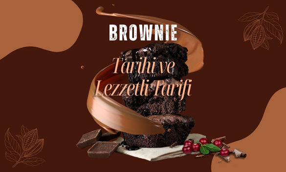 Brownie: Tarihi ve Lezzetli Tarifi